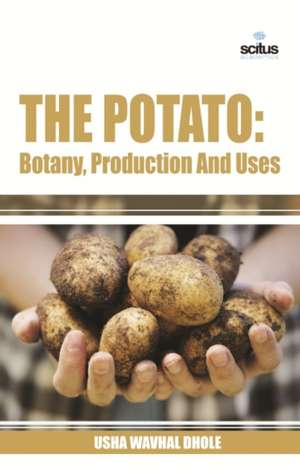 The Potato: Botany, Production and Uses de Usha Wavhal Dhole