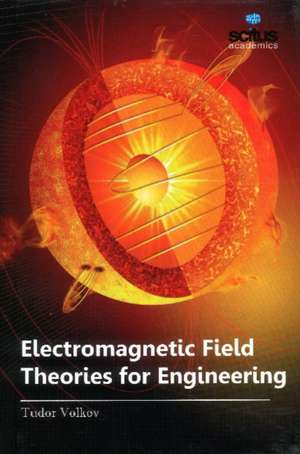 Electromagnetic Field Theories for Engineering de Tudor Volkov