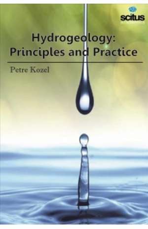 Hydrogeology: Principles and Practice de Petre Kozel