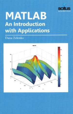 Matlab: An Introduction with Applications de Dana Zelenko