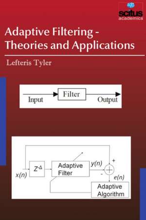 Adaptive Filtering - Theories and Applications de Lefteris Tyler