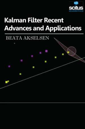 Kalman Filter Recent Advances and Applications de Beata Akselsen