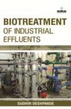 Biotreatment of Industrial Effluents de Sudhir Deshpande