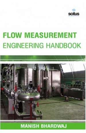 Flow Measurement Engineering Handbook de Manish Bhardwaj