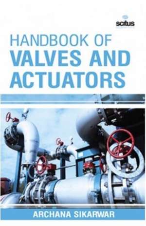 Handbook of Valves & Actuators de Archana Sikarwar