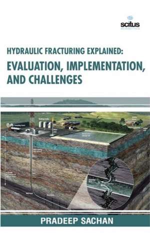 Hydraulic Fracturing Explained: Evaluation, Implementation & Challenges de Pradeep Sachan