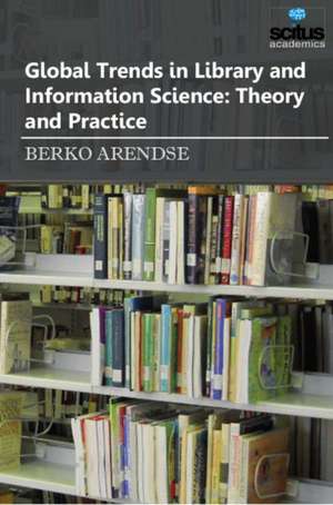 Global Trends in Library & Information Science: Theory & Practice de Berko