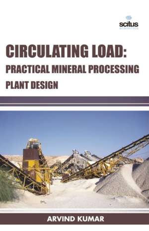 Circulating Load: Practical Mineral Processing Plant Design de Arvind Kumar