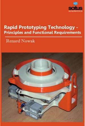 Rapid Prototyping Technology: Principles & Functional Requirements de Renard Nowak