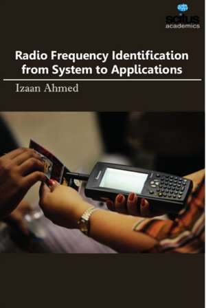 Radio Frequency Identification from System to Applications de Izaan Ahmed