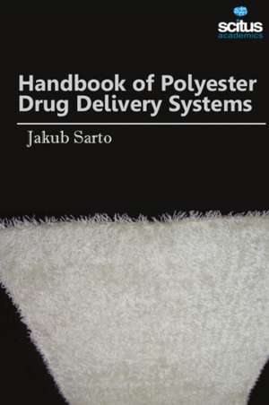 Handbook of Polyester Drug Delivery Systems de Jakub Sarto