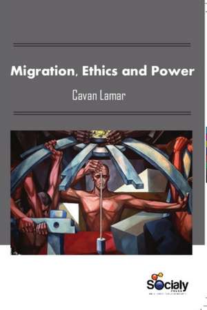 Migration, Ethics & Power de Cavan Lamar