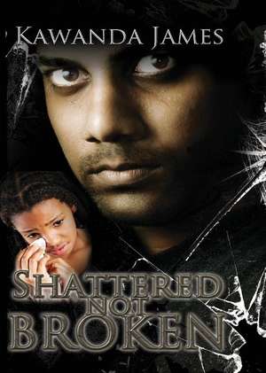 Shattered Not Broken de Kawanda James