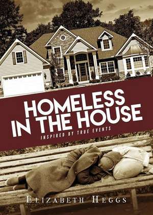 Homeless in the House de Elizabeth Heggs