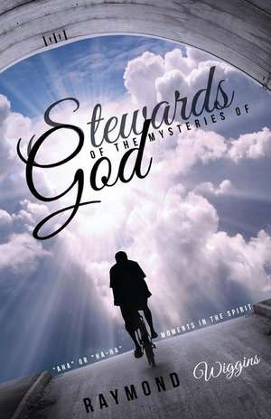 Stewards of the Mysteries of God de Raymond Wiggins