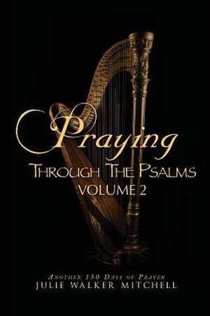 Praying Through the Psalms Volume 2 de Julie Walker Mitchell