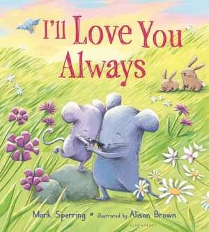 I'll Love You Always (Padded Board Book) de Mark Sperring