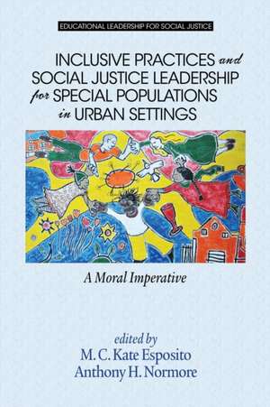 Inclusive Practices and Social Justice Leadership for Special Populations in Urban Settings de M. C. Kate Esposito