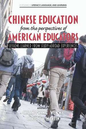 Chinese Education from the Perspectives of American Educators: Lessons Learned from Study-Abroad Experiences de Wen Ma