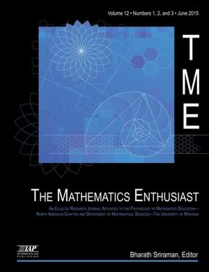 The Mathematics Enthusiast Journal, Volume 12, Numbers 1, 2 & 3, 2015 de Bharath Sriraman