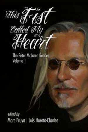 This Fist Called My Heart de Peter McLaren