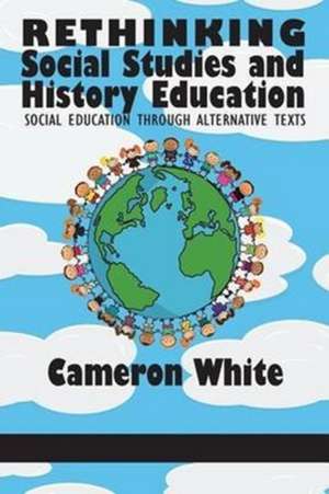 Rethinking Social Studies and History Education de Cameron White