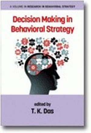 Decision Making in Behavioral Strategy de T. K. Das