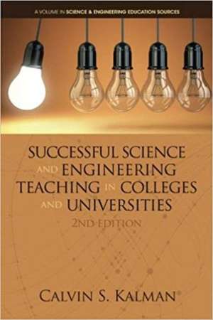 Successful Science and Engineering Teaching in Colleges and Universities, 2nd Edition de Calvin S. Kalman