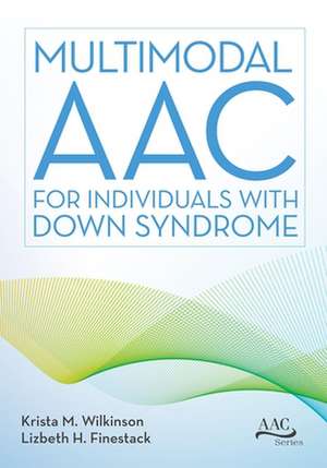 Multimodal Aac for Individuals with Down Syndrome de Krista M Wilkinson