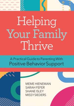 Helping Your Family Thrive: A Practical Guide to Parenting with Positive Behavior Support de Hieneman