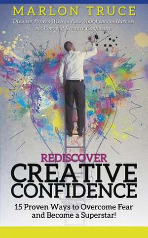 Rediscover Creative Confidence de Marlon Truce