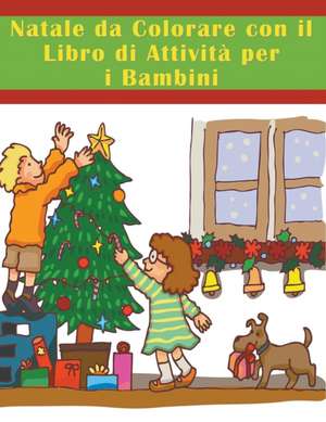 Natale Da Colorare Con Il Libro Di Attivita Per I Bambini: The Alternative Healing Series de Mojo Enterprises