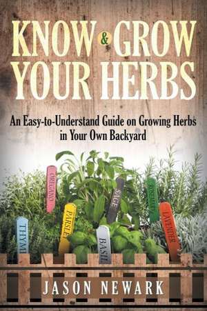 Know and Grow Your Herbs de Jason Newark