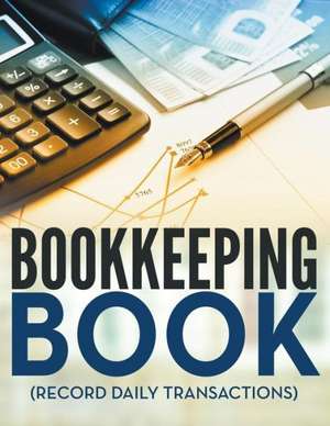 Bookkeeping Book (Record Daily Transactions) de Speedy Publishing LLC