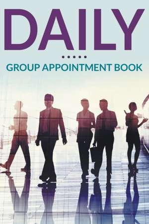 Daily Group Appointment Book de Speedy Publishing Llc