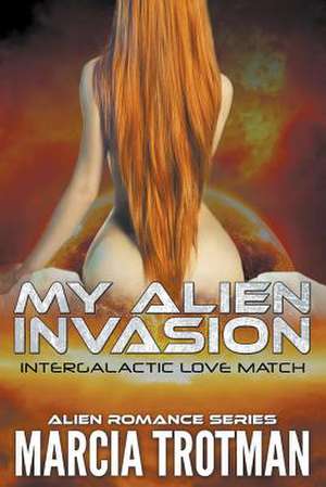 My Alien Invasion de Marcia Trotman