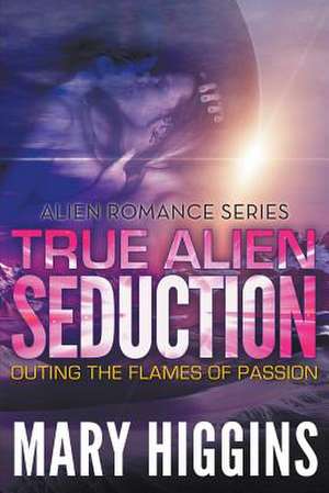 True Alien Seduction de Mary Higgins