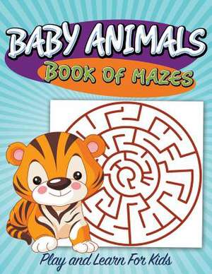 Baby Animals Book of Mazes de Speedy Publishing LLC