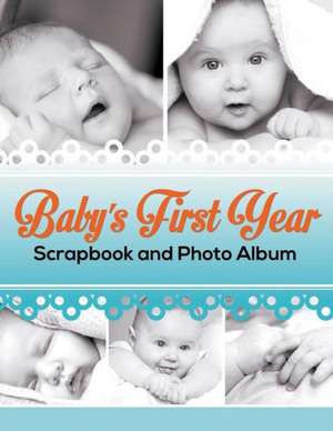 Baby's First Year Scrapbook and Photo Album de Speedy Publishing LLC