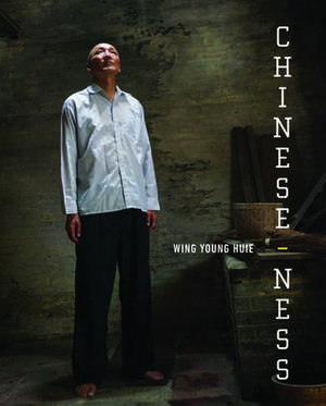 Chinese-ness: The Meanings of Identity and the Nature of Belonging de Wing Young Huie