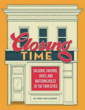 Closing Time: Saloons, Taverns, Dives, and Watering Holes of the Twin Cities de Bill Lindeke