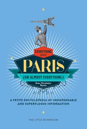 Everything (or Almost Everything) about Paris de Jean-Christophe Napias