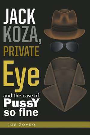 Jack Koza, Private Eye and the Case of Pussy So Fine de Joe Zovko