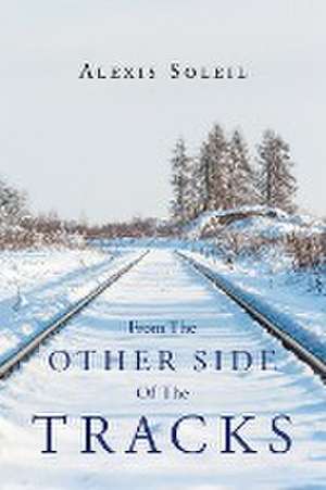 From The Other Side Of The Tracks de Alexis Soleil