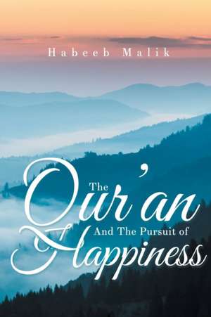 The Qur'an And The Pursuit of Happiness de Habeeb Malik