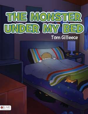 The Monster Under My Bed de Tom Gilleece