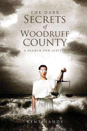 The Dark Secrets of Woodruff County de Kent Handy