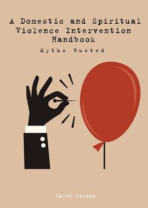 A Domestic and Spiritual Violence Intervention Handbook de Caleb Jordan