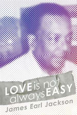 Love Is Not Always Easy de James Earl Jackson