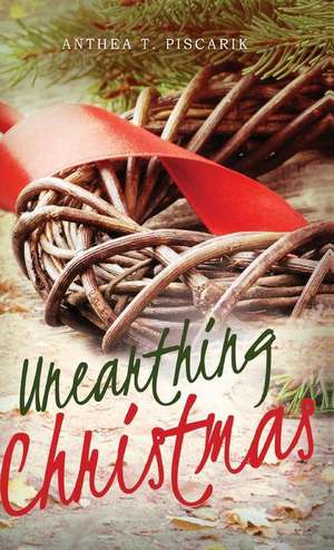 Unearthing Christmas de Anthea T. Piscarik